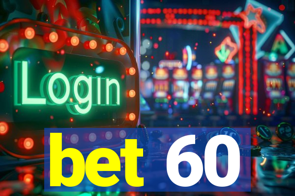 bet 60